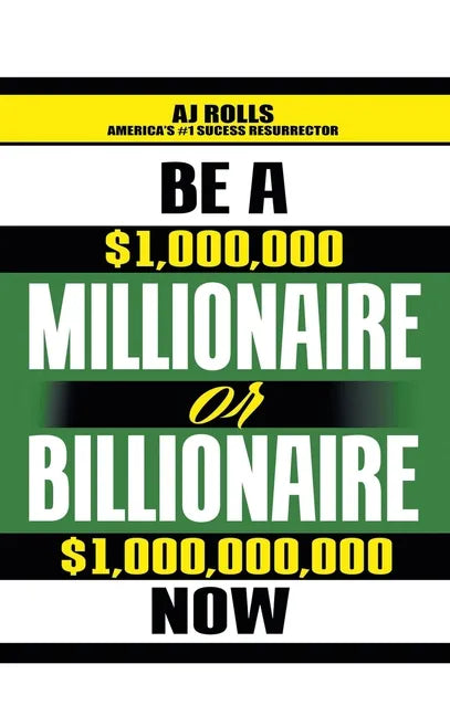 Be a Millionaire or Billionaire Now - Hardcover