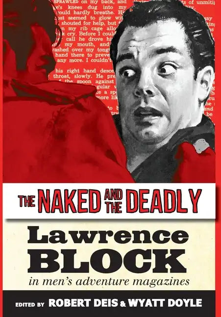The Naked and the Deadly: Lawrence Block in Men's Adventure Magazines - Hardcover