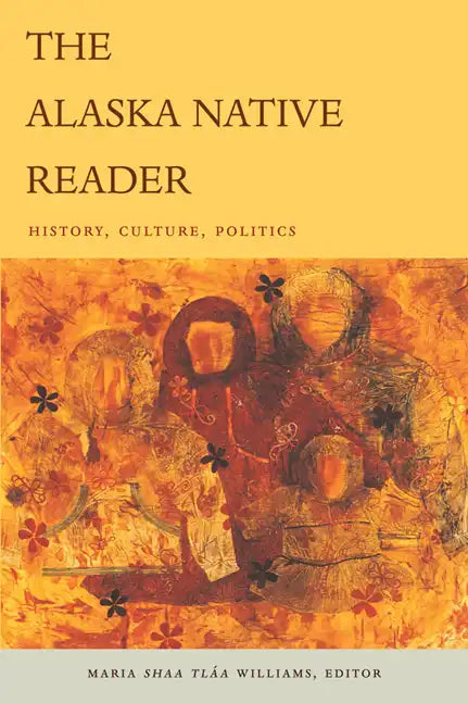 The Alaska Native Reader: History, Culture, Politics - Paperback