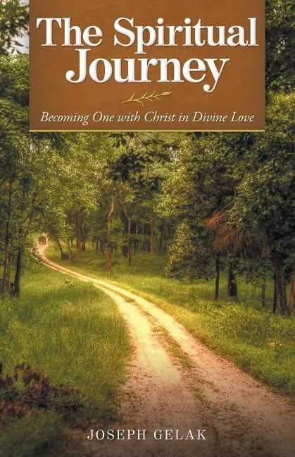The Spiritual Journey: Becoming One with Christ in Divine Love - Paperback