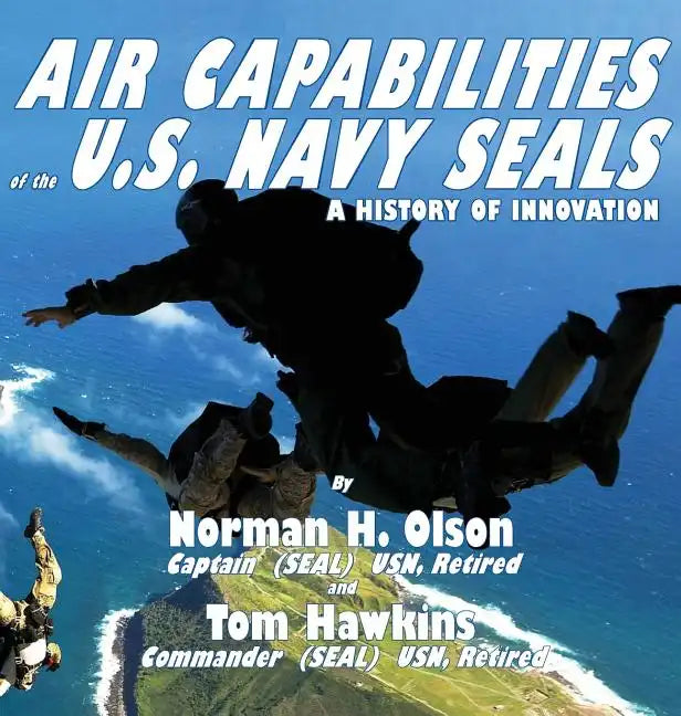 Air Capabilities of the U.S. Navy SEALs: A History of Bravery and Innovation - Hardcover