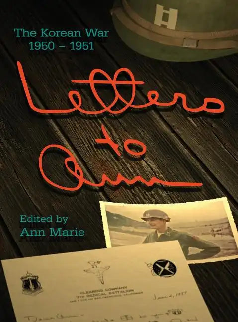Letters to Ann: The Korean War 1950-1951 - Hardcover