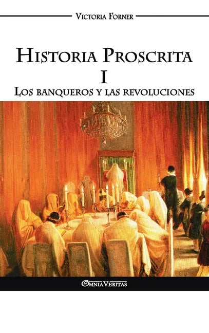 Historia Proscrita I - Los banqueros y las revoluciones: Los banqueros y las revoluciones - Hardcover