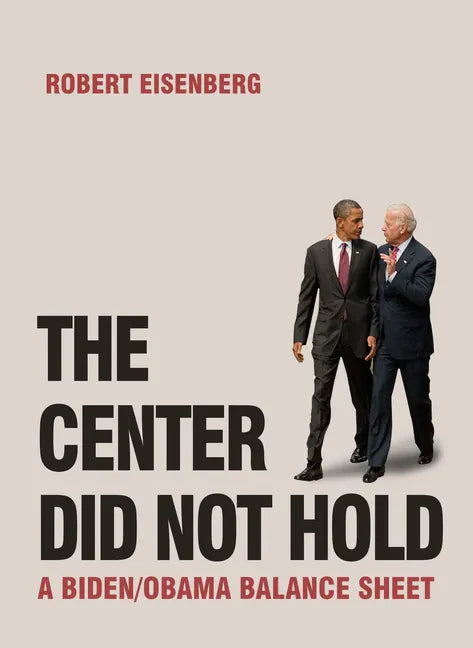 The Center Did Not Hold: A Biden/Obama Balance Sheet - Paperback