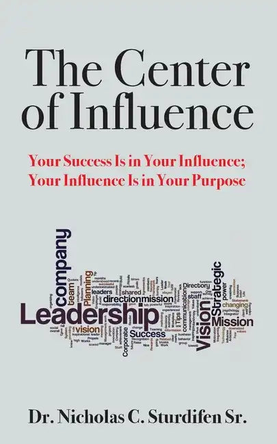 The Center of Influence: Your Success Is In Your Influence; Your Influence Is In Your Purpose - Paperback