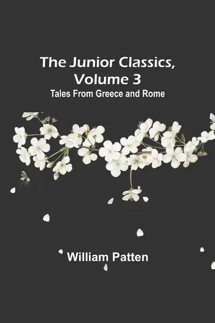 The Junior Classics, Volume 3: Tales from Greece and Rome - Paperback