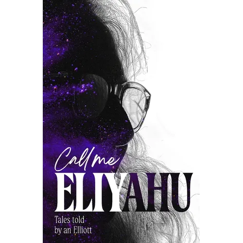 Call me Eliyahu: Tales Told by an Elliott - Paperback