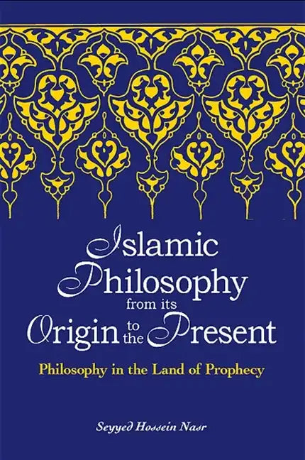 Islamic Philosophy from Its Origin to the Present: Philosophy in the Land of Prophecy - Paperback