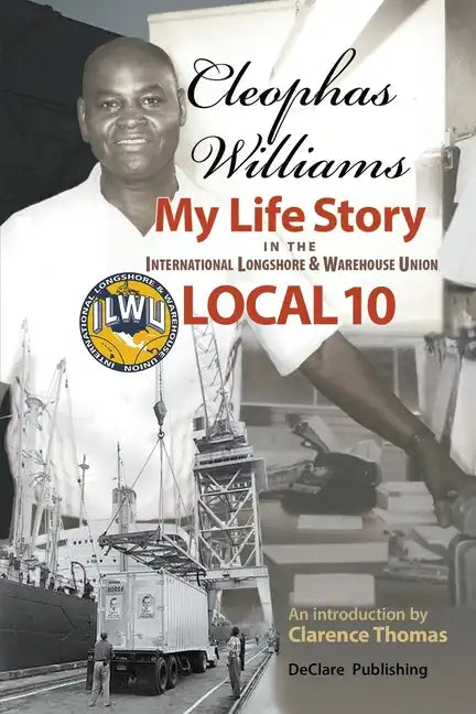 Cleophas Williams My Life Story in the International Longshore & Warehouse Union Local 10 - Paperback