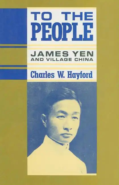 To the People: James Yen and Village China - Hardcover