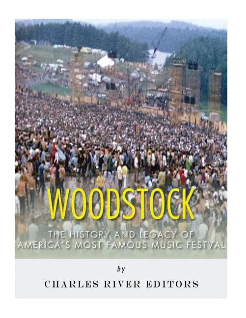 Woodstock: The History and Legacy of America's Most Famous Music Festival - Paperback