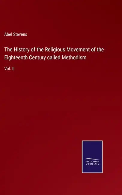 The History of the Religious Movement of the Eighteenth Century called Methodism: Vol. II - Hardcover