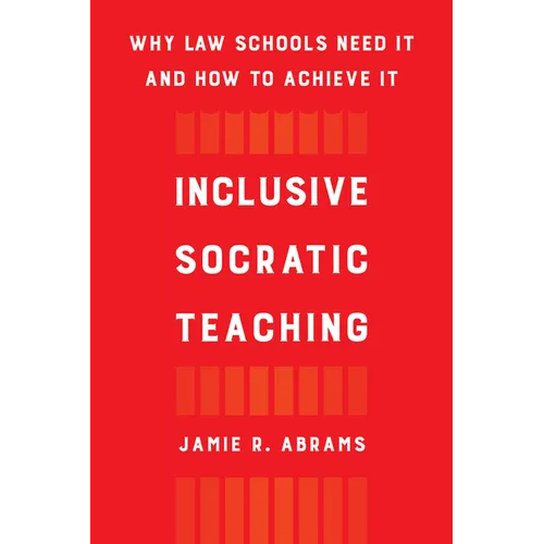 Inclusive Socratic Teaching: Why Law Schools Need It and How to Achieve It - Hardcover