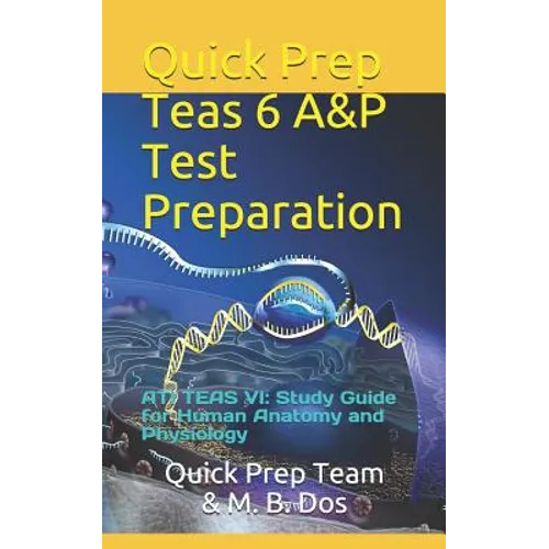 Quick Prep Teas 6 A&p Test Preparation: Ati Teas VI: Study Guide for Human Anatomy and Physiology - Paperback