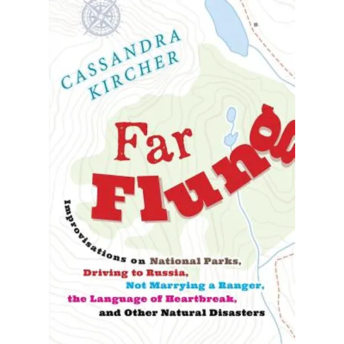 Far Flung: Improvisations on National Parks, Driving to Russia, Not Marrying a Ranger, the Language of Heartbreak, and Other Natu - Paperback
