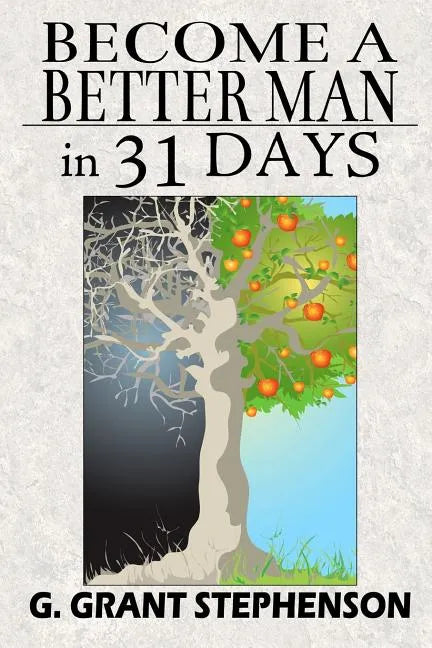 Become a Better Man in 31 Days: How to gain respect, wealth, prosperity, and greater satisfaction in life without becoming a cheat to get them - Paperback