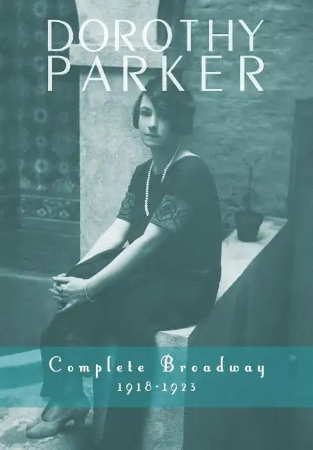 Dorothy Parker: Complete Broadway, 1918-1923 - Hardcover