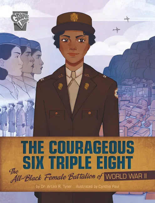The Courageous Six Triple Eight: The All-Black Female Battalion of World War II - Hardcover