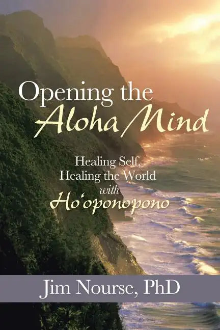 Opening the Aloha Mind: Healing Self, Healing the World with Ho'oponopono - Paperback