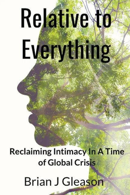 Relative to Everything - Reclaiming Intimacy in a Time of Global Crisis - Paperback