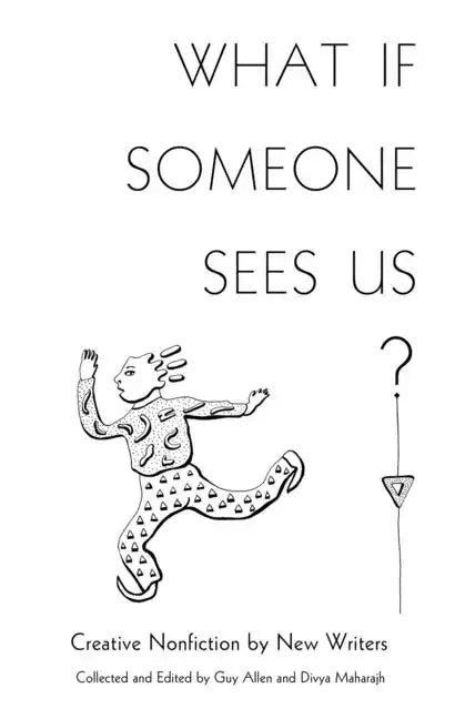 What If Someone Sees Us: Creative Nonfiction by New Writers - Paperback