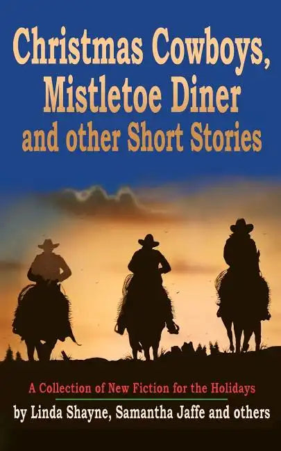 Christmas Cowboys, Mistletoe Diner and Other Short Stories: A Collection of New Fiction for the Holidays - Paperback