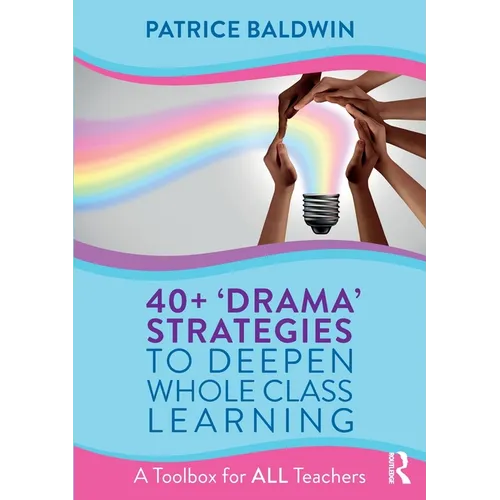 40+ 'Drama' Strategies to Deepen Whole Class Learning: A Toolbox for All Teachers - Paperback