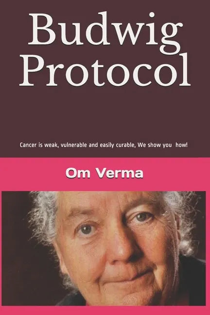 Budwig Protocol: Cancer is weak, vulnerable and easily curable, this book shows you how! - Paperback