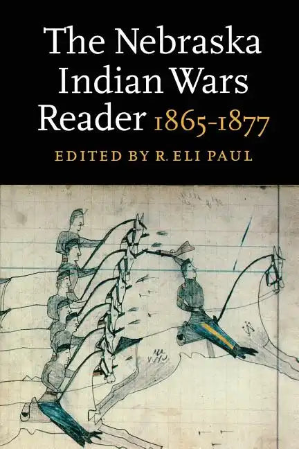 The Nebraska Indian Wars Reader: 1865-1877 - Paperback