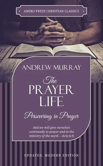 The Prayer Life: Persevering in Prayer - Paperback
