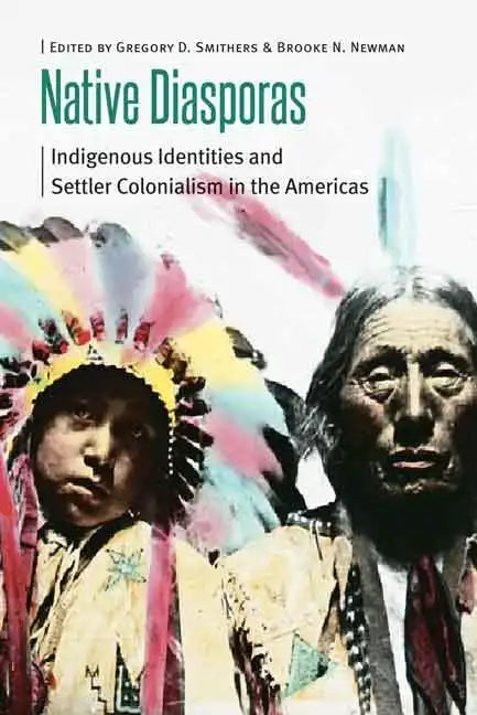 Native Diasporas: Indigenous Identities and Settler Colonialism in the Americas - Paperback