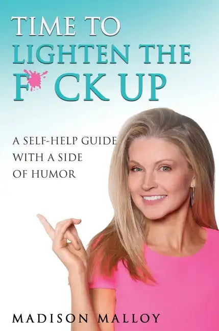 Time to Lighten the F*ck Up: A Self-Help Guide With A Side Of Humor - Hardcover
