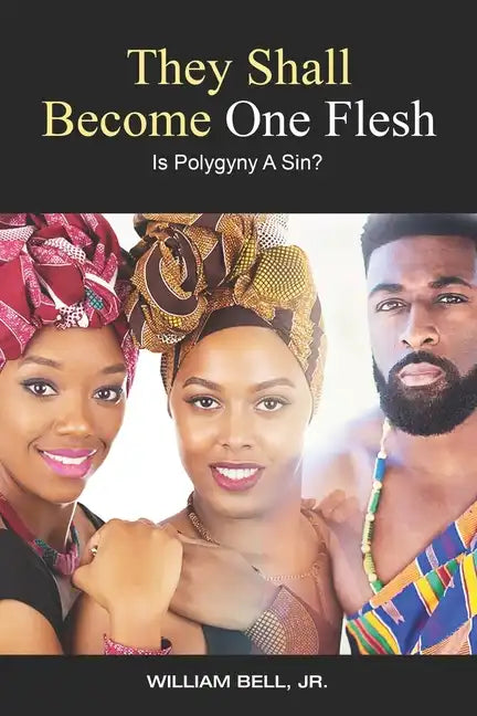 They Shall Become One Flesh: Is Polygyny A Sin? - Paperback