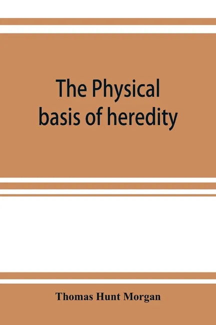 The physical basis of heredity - Paperback