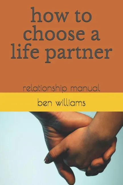 How to Choose a Life Partner: Relationship Manual - Paperback