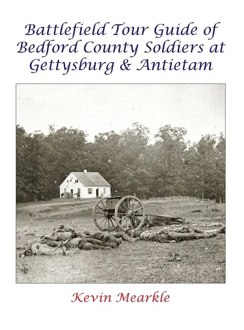 Battlefield Tour Guide of Bedford County Soldiers at Gettysburg & Antietam - Hardcover