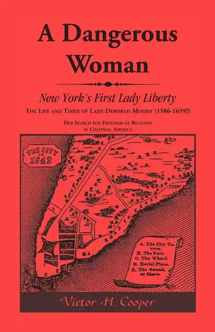 A Dangerous Woman: New York's First Lady Liberty: The Life and Times of Lady Deborah Moody (1586-1659?) - Paperback
