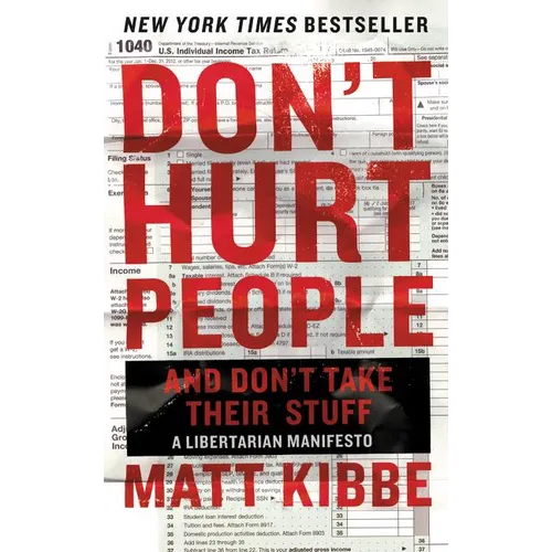 Don't Hurt People and Don't Take Their Stuff: A Libertarian Manifesto - Paperback