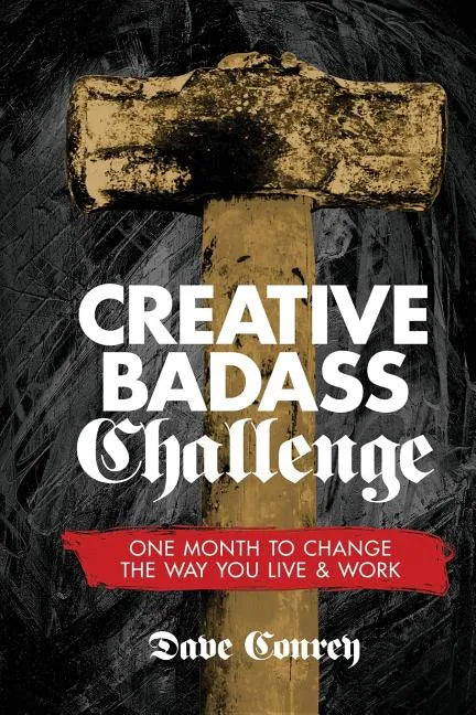 Creative Badass Challenge: One Month to Change the Way You Live and Work - Paperback