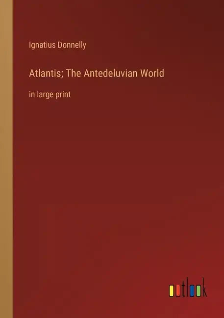 Atlantis; The Antedeluvian World: in large print - Paperback
