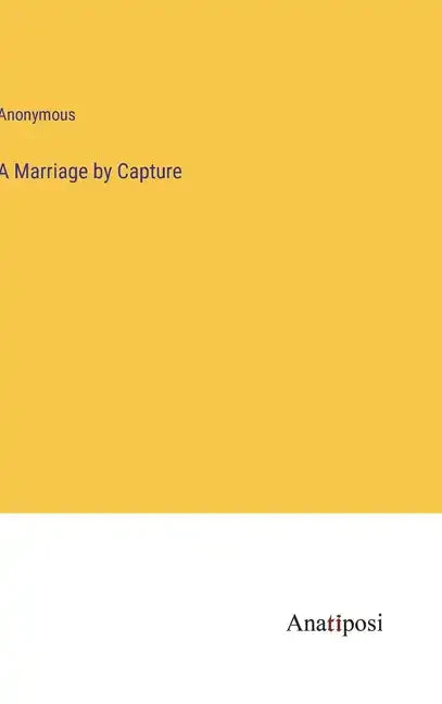 A Marriage by Capture - Hardcover