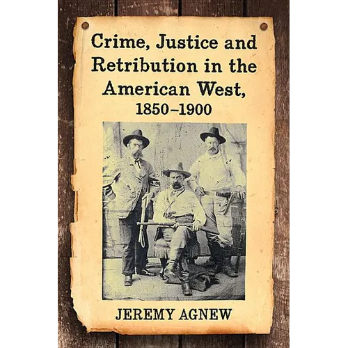 Crime, Justice and Retribution in the American West, 1850-1900 - Paperback