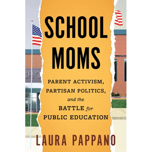 School Moms: Parent Activism, Partisan Politics, and the Battle for Public Education - Paperback
