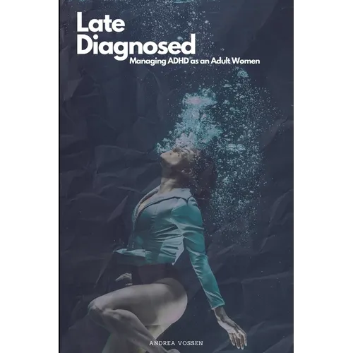 Late Diagnosed: Managing ADHD as an Adult Woman - Paperback