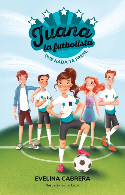 Juana La Futbolista: Que NADA Te Detenga / Juana the Soccer Player. Don´t Let Anything Stand in Your Way - Paperback