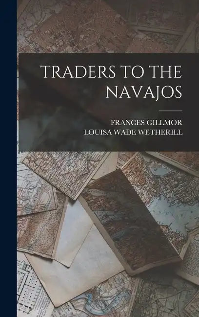 Traders to the Navajos - Hardcover