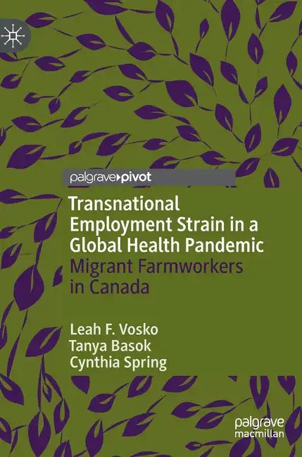 Transnational Employment Strain in a Global Health Pandemic: Migrant Farmworkers in Canada - Hardcover