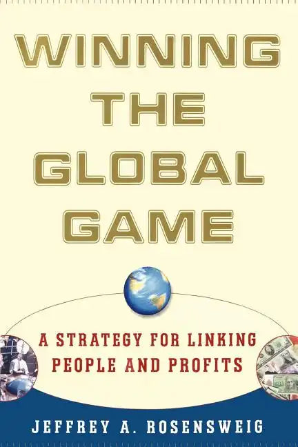 Winning the Global Game: A Strategy for Linking People and Profits - Paperback