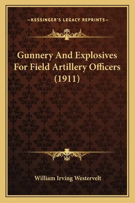 Gunnery and Explosives for Field Artillery Officers (1911) - Paperback