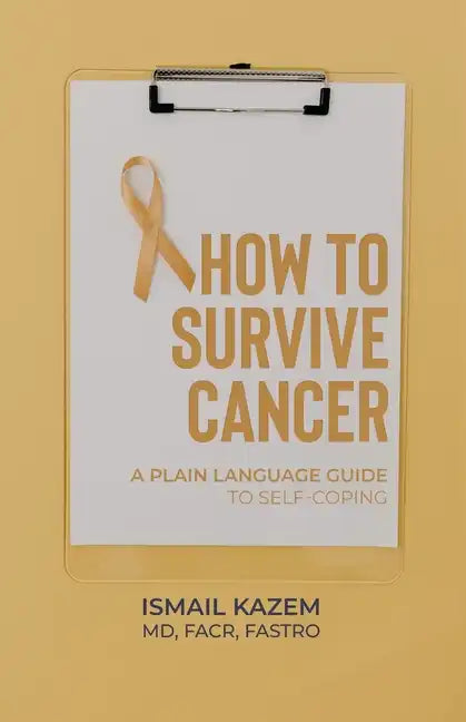 How to Survive Cancer: A plain language guide to self-coping - Paperback